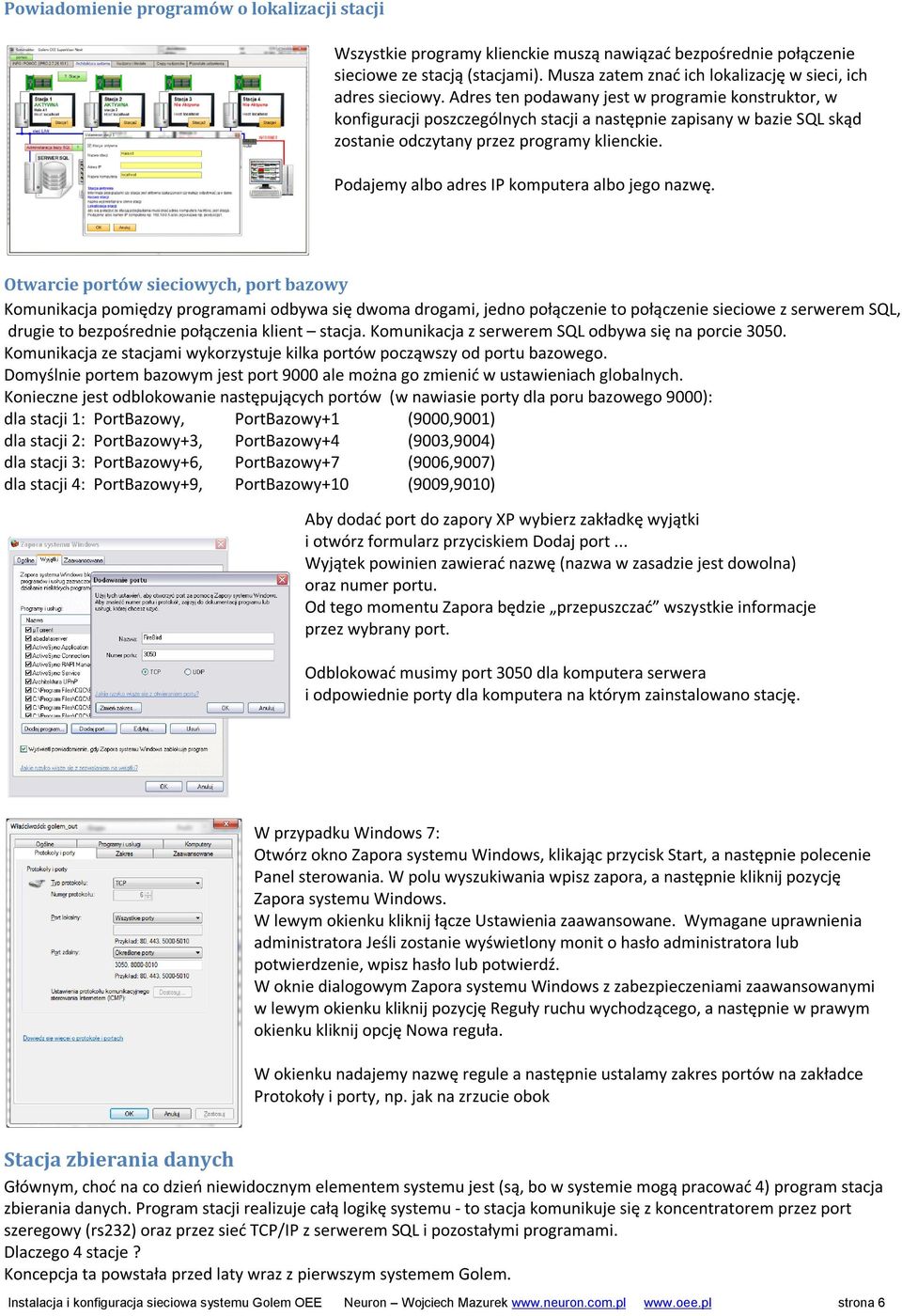 Adres ten podawany jest w programie konstruktor, w konfiguracji poszczególnych stacji a następnie zapisany w bazie SQL skąd zostanie odczytany przez programy klienckie.