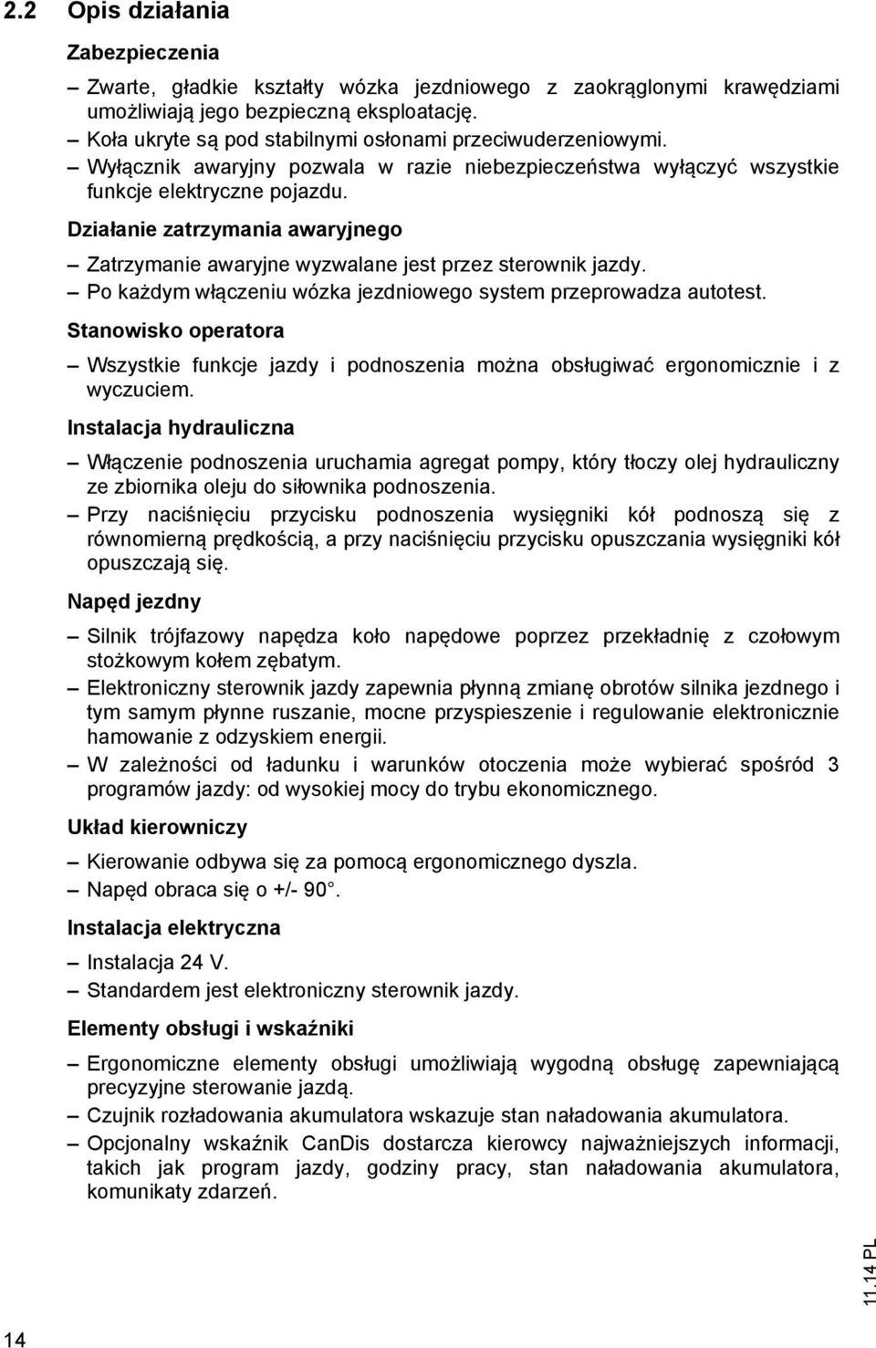 Działanie zatrzymania awaryjnego atrzymanie awaryjne wyzwalane jest przez sterownik jazdy. Po każdym włączeniu wózka jezdniowego system przeprowadza autotest.