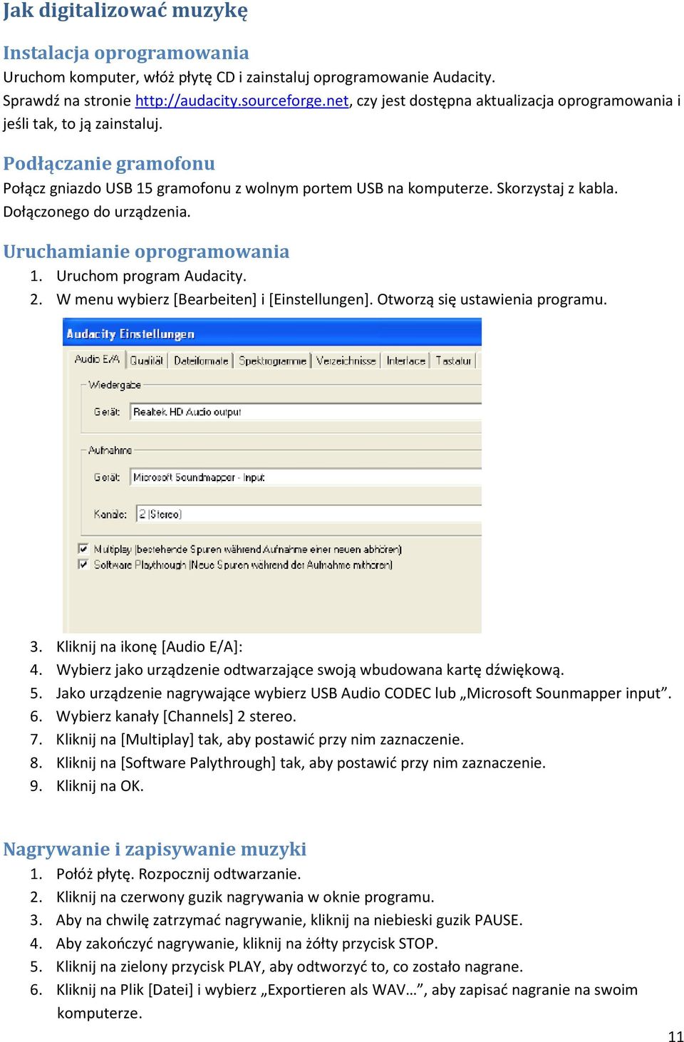 Dołączonego do urządzenia. Uruchamianie oprogramowania 1. Uruchom program Audacity. 2. W menu wybierz [Bearbeiten] i [Einstellungen]. Otworzą się ustawienia programu. 3.