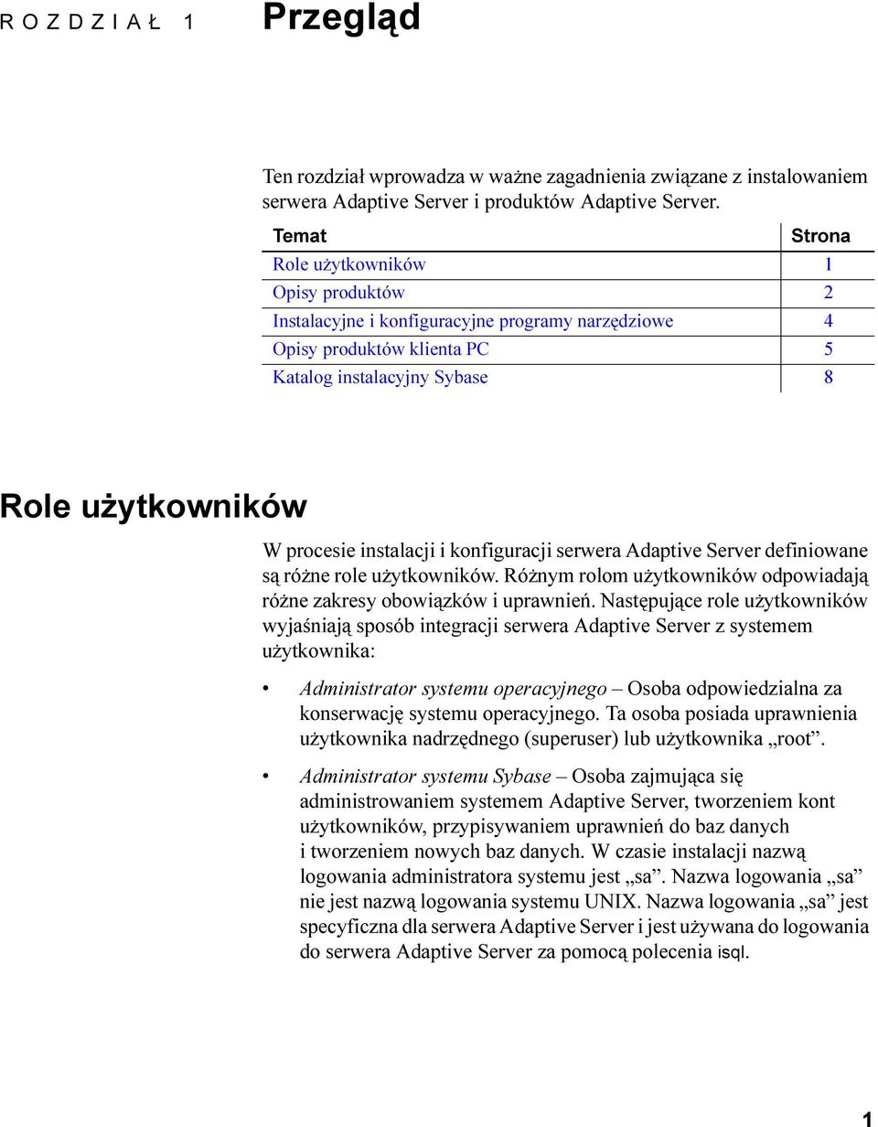 instalacji i konfiguracji serwera Adaptive Server definiowane są różne role użytkowników. Różnym rolom użytkowników odpowiadają różne zakresy obowiązków i uprawnień.