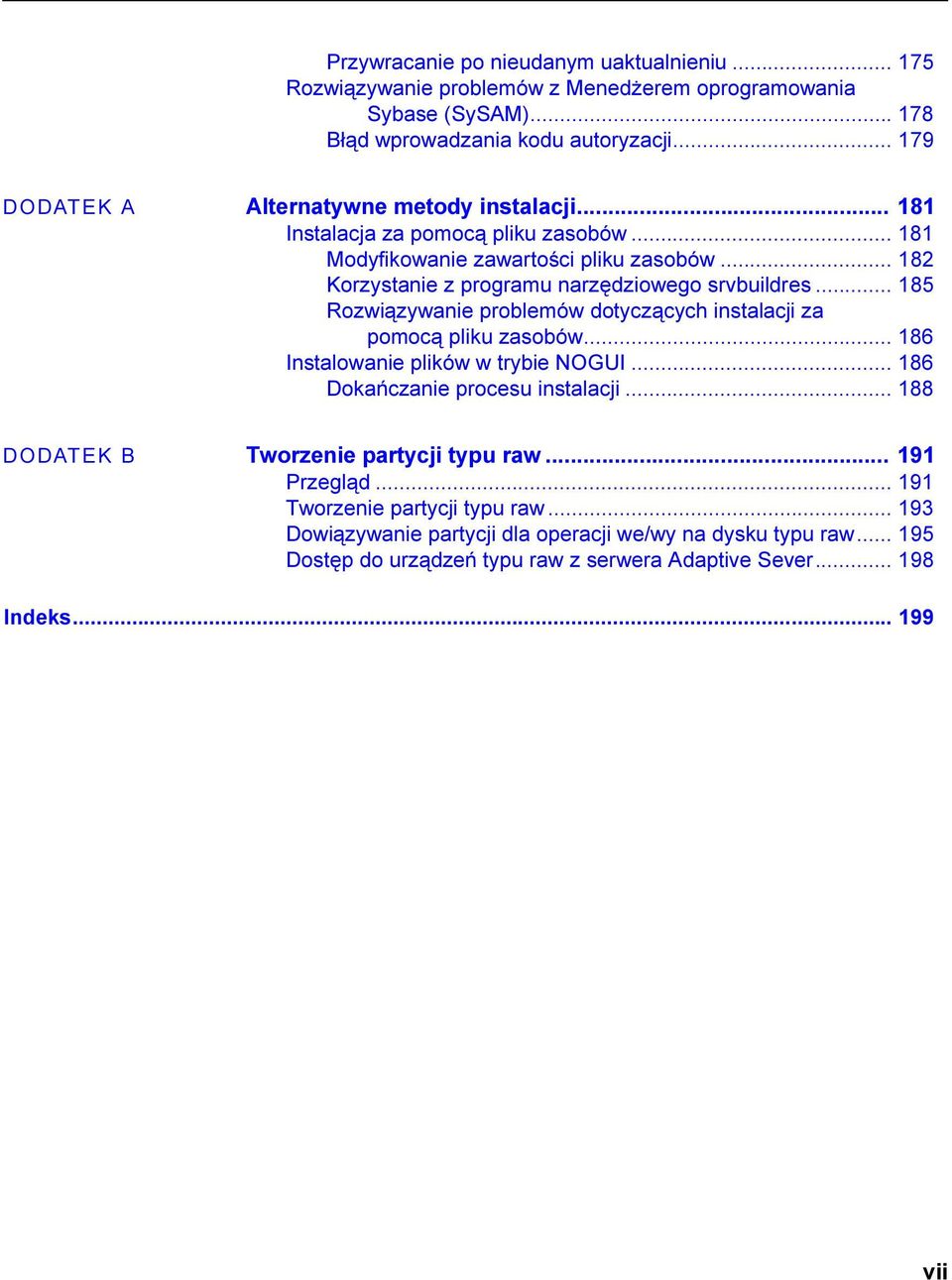 .. 182 Korzystanie z programu narzędziowego srvbuildres... 185 Rozwiązywanie problemów dotyczących instalacji za pomocą pliku zasobów... 186 Instalowanie plików w trybie NOGUI.