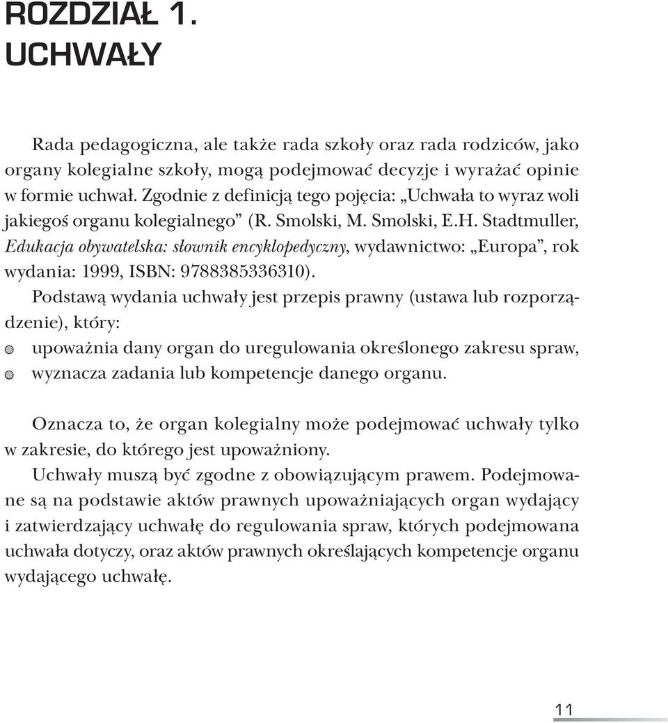 Stadtmuller, Edukacja obywatelska: słownik encyklopedyczny, wydawnictwo: Europa, rok wydania: 1999, ISBN: 9788385336310).