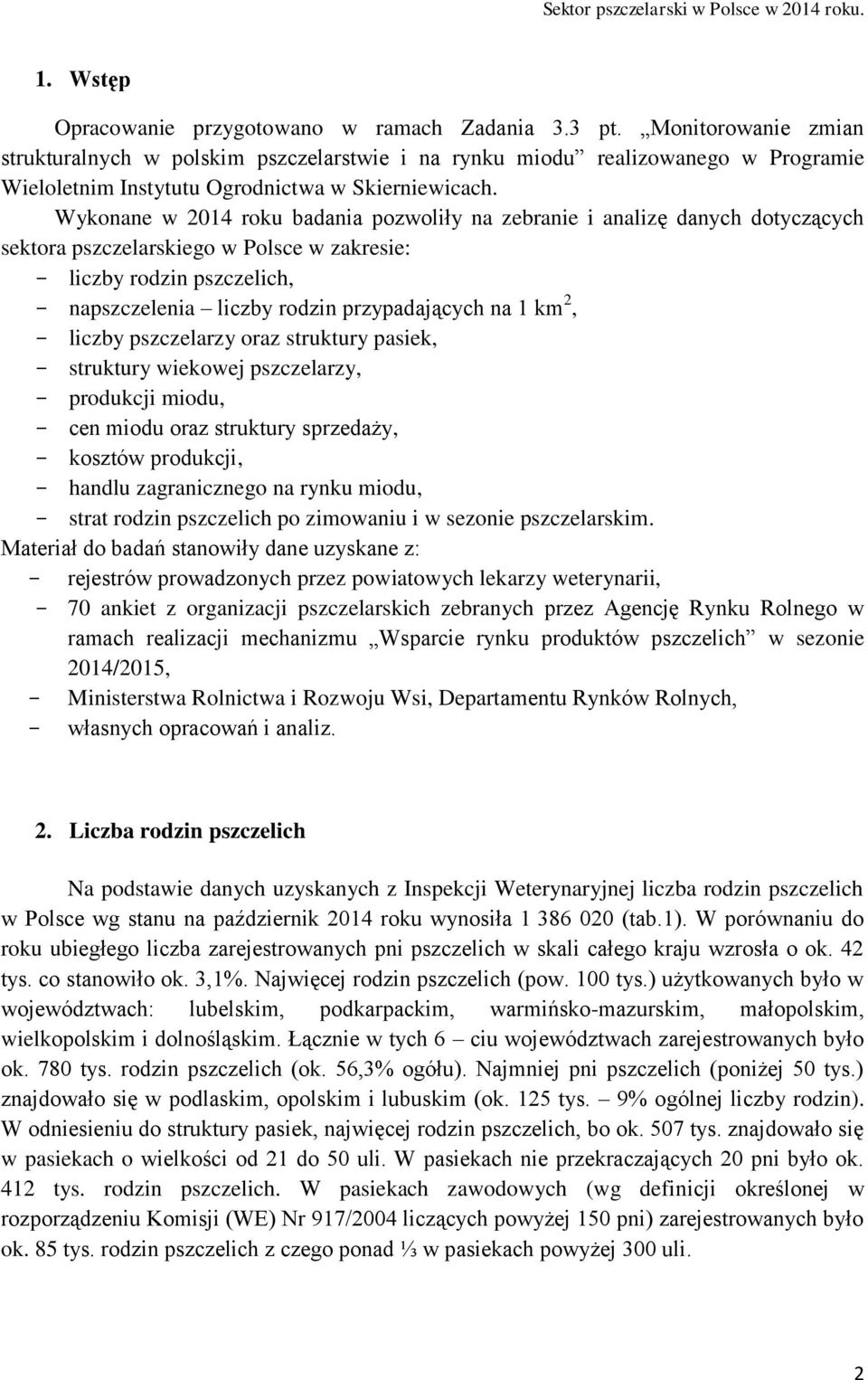 Wykonane w 2014 roku badania pozwoliły na zebranie i analizę danych dotyczących sektora pszczelarskiego w Polsce w zakresie: - liczby rodzin pszczelich, - napszczelenia liczby rodzin przypadających