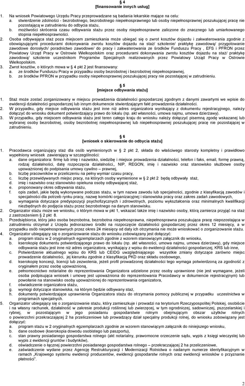 możliwości skrócenia czasu odbywania stażu przez osoby niepełnosprawne zaliczone do znacznego lub umiarkowanego stopnia niepełnosprawności. 2.