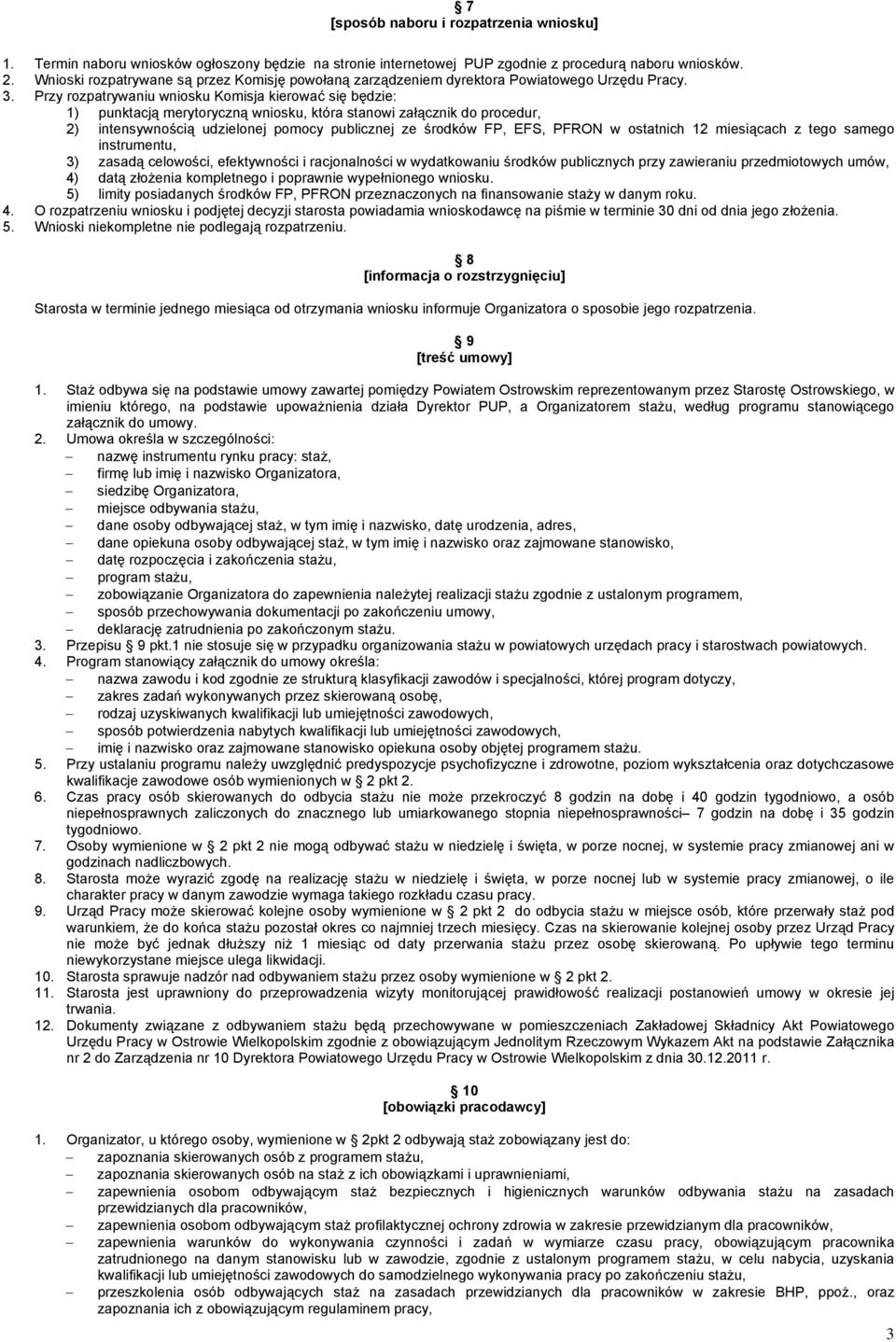 Przy rozpatrywaniu wniosku Komisja kierować się będzie: 1) punktacją merytoryczną wniosku, która stanowi załącznik do procedur, 2) intensywnością udzielonej pomocy publicznej ze środków FP, EFS,