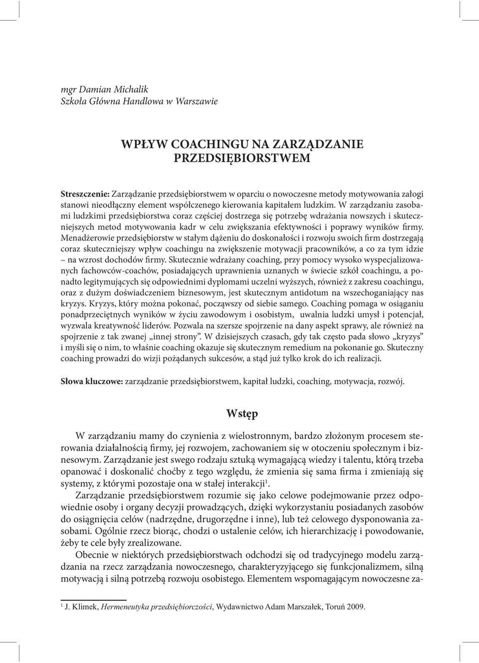 W zarządzaniu zasobami ludzkimi przedsiębiorstwa coraz częściej dostrzega się potrzebę wdrażania nowszych i skuteczniejszych metod motywowania kadr w celu zwiększania efektywności i poprawy wyników