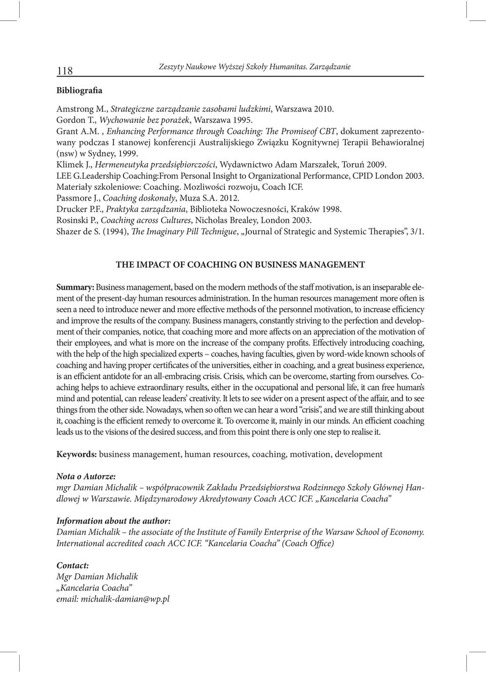 , Enhancing Performance through Coaching: The Promiseof CBT, dokument zaprezentowany podczas I stanowej konferencji Australijskiego Związku Kognitywnej Terapii Behawioralnej (nsw) w Sydney, 1999.