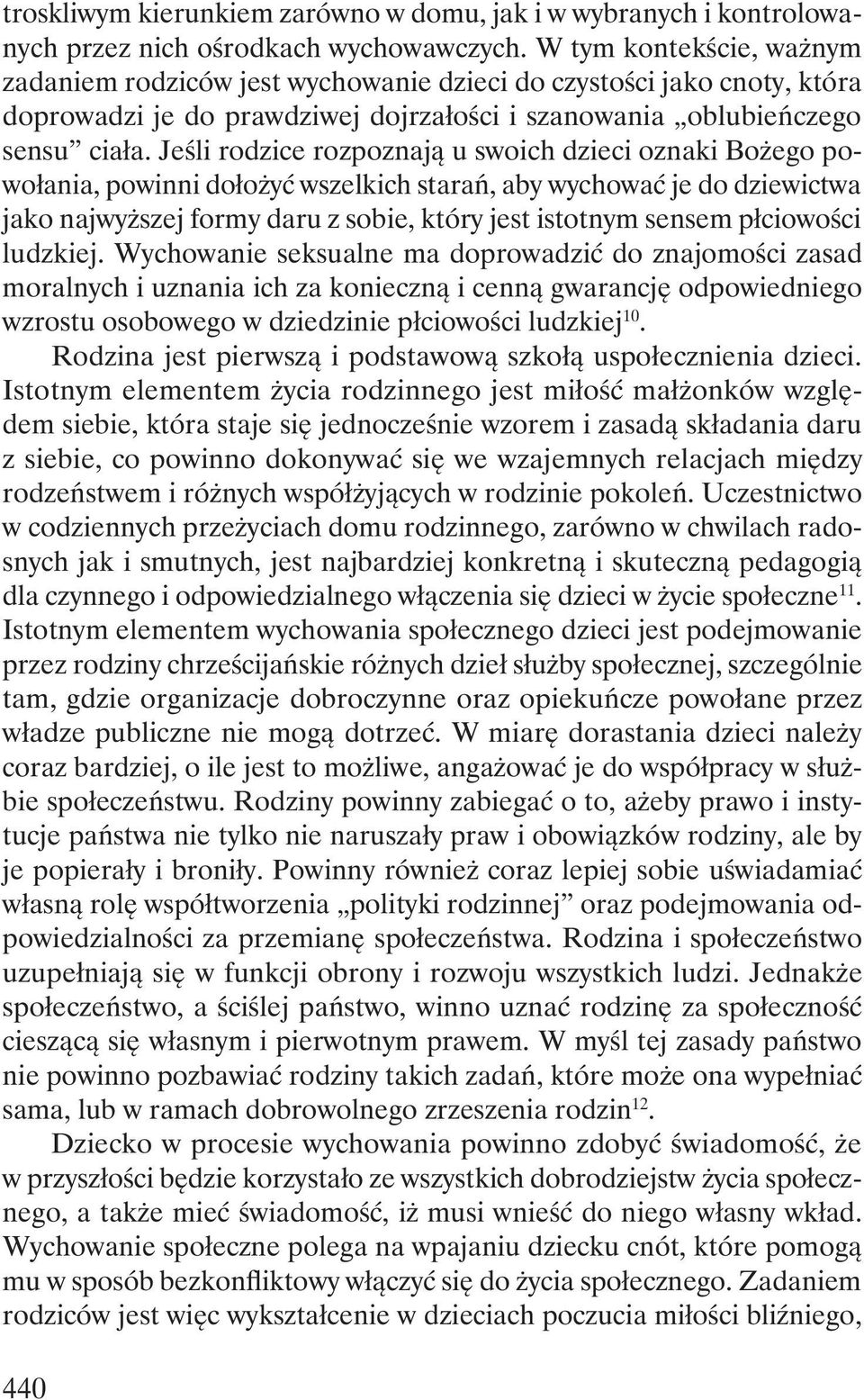 Jeśli rodzice rozpoznają u swoich dzieci oznaki Bożego powołania, powinni dołożyć wszelkich starań, aby wychować je do dziewictwa jako najwyższej formy daru z sobie, który jest istotnym sensem