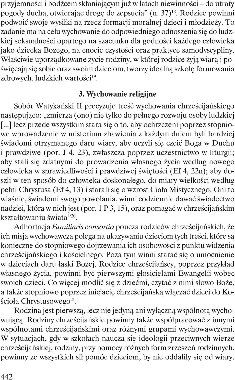 To zadanie ma na celu wychowanie do odpowiedniego odnoszenia się do ludzkiej seksualności opartego na szacunku dla godności każdego człowieka jako dziecka Bożego, na cnocie czystości oraz praktyce