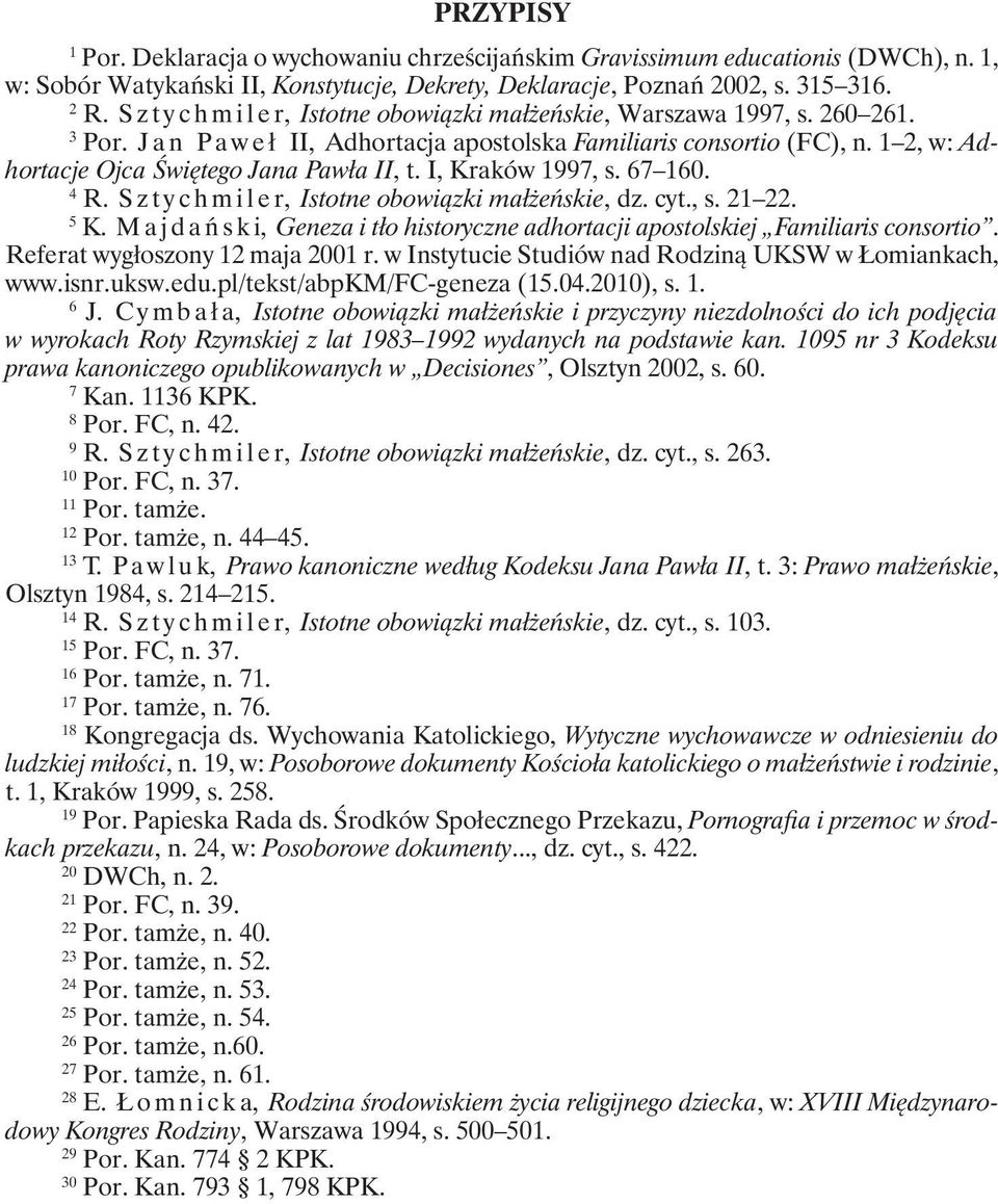 1 2, w: Adhortacje Ojca Świętego Jana Pawła II, t. I, Kraków 1997, s. 67 160. 4 R. S z t y c h m i l e r, Istotne obowiązki małżeńskie, dz. cyt., s. 21 22. 5 K.