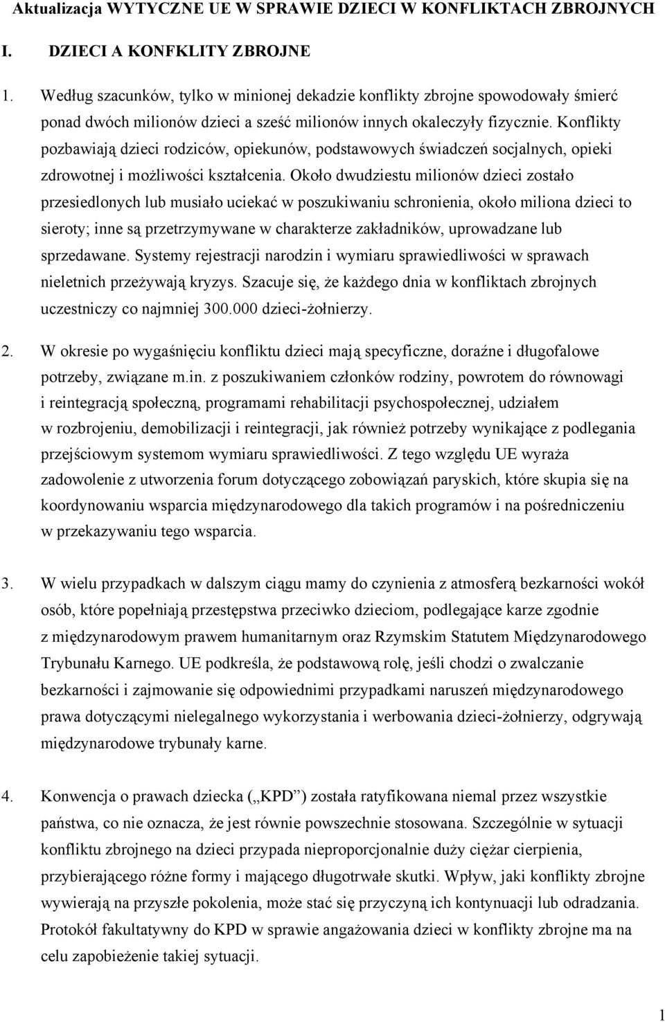 Konflikty pozbawiają dzieci rodziców, opiekunów, podstawowych świadczeń socjalnych, opieki zdrowotnej i możliwości kształcenia.