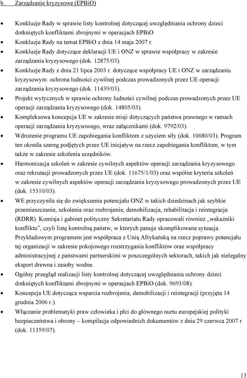 dotyczące współpracy UE i ONZ w zarządzaniu kryzysowym: ochrona ludności cywilnej podczas prowadzonych przez UE operacji zarządzania kryzysowego (dok. 11439/03).