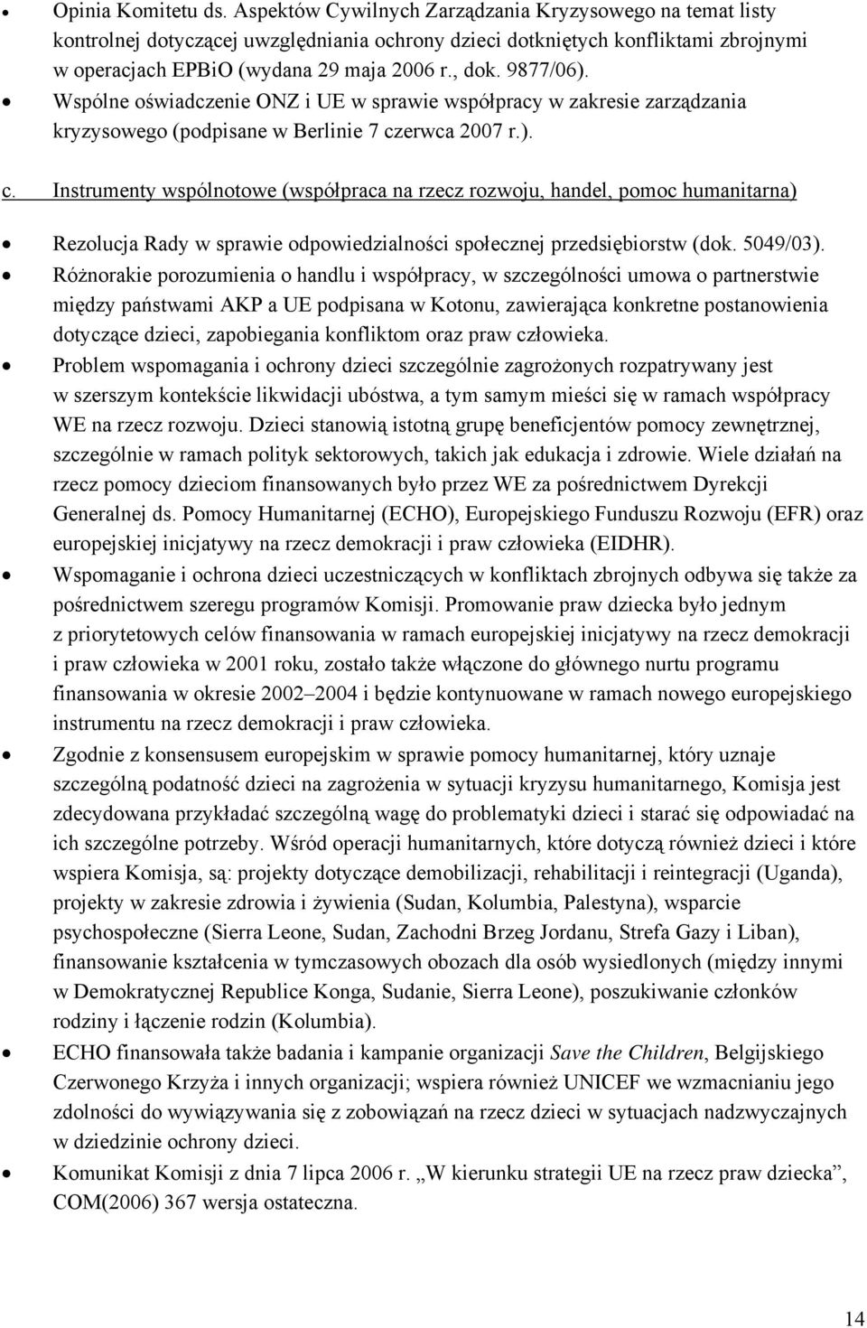 9877/06). Wspólne oświadczenie ONZ i UE w sprawie współpracy w zakresie zarządzania kryzysowego (podpisane w Berlinie 7 cz