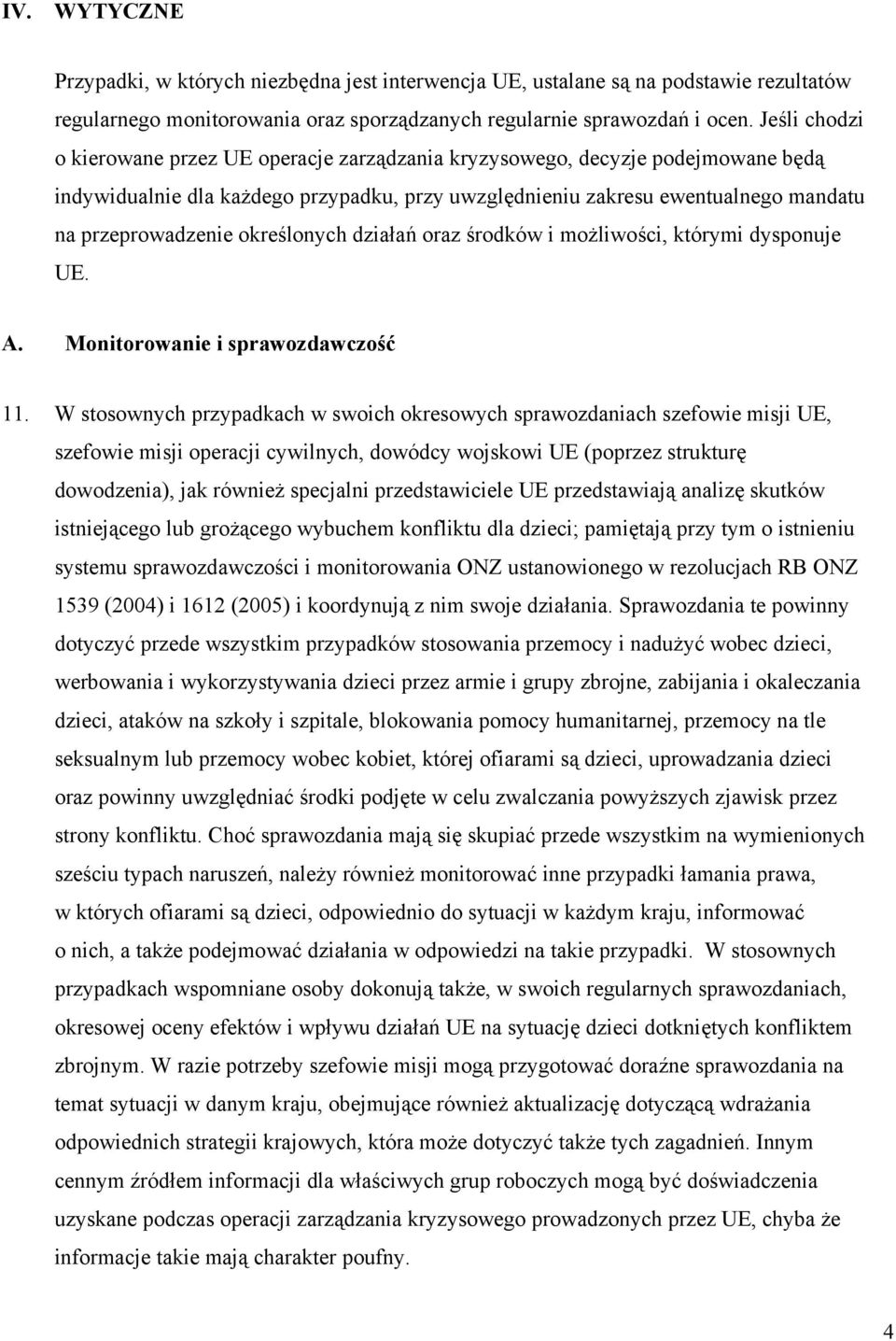 określonych działań oraz środków i możliwości, którymi dysponuje UE. A. Monitorowanie i sprawozdawczość 11.