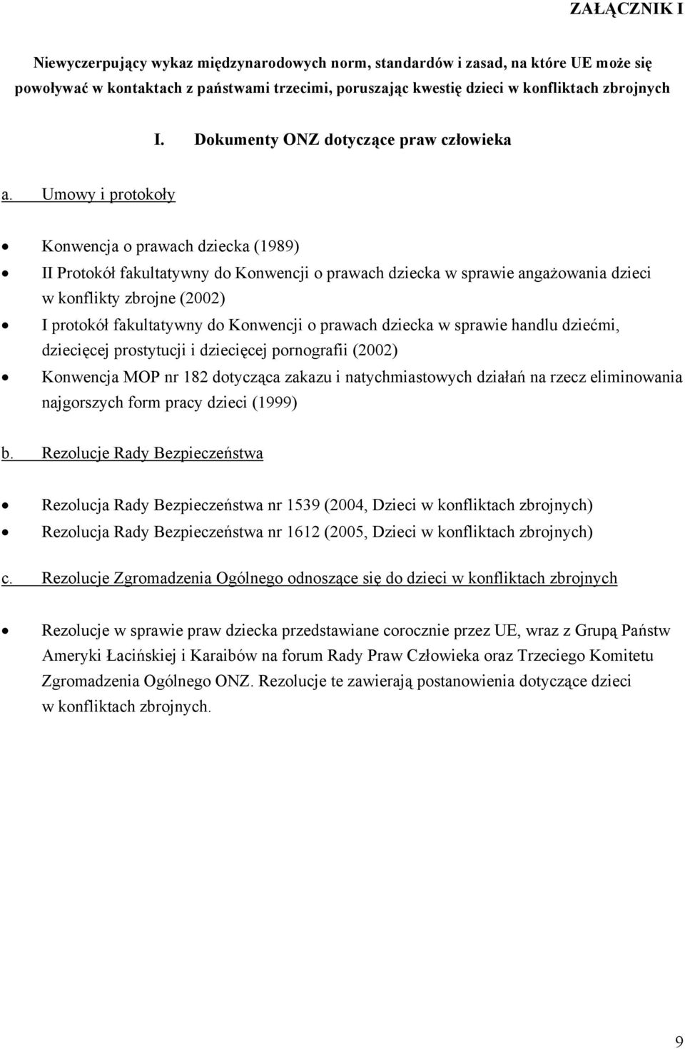 Umowy i protokoły Konwencja o prawach dziecka (1989) II Protokół fakultatywny do Konwencji o prawach dziecka w sprawie angażowania dzieci w konflikty zbrojne (2002) I protokół fakultatywny do