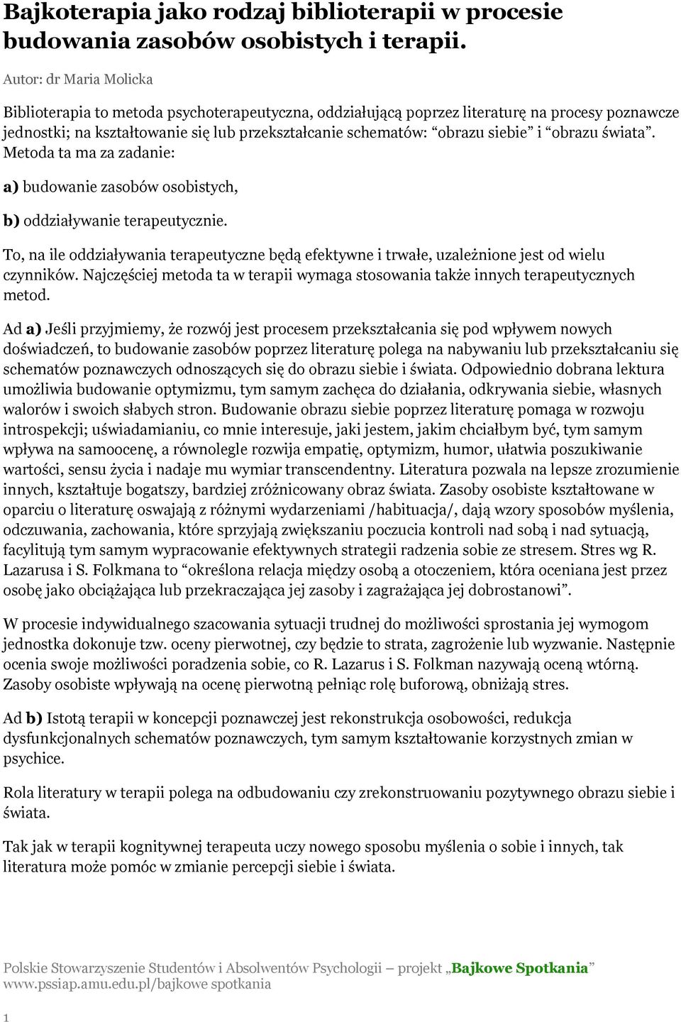 i obrazu świata. Metoda ta ma za zadanie: a) budowanie zasobów osobistych, b) oddziaływanie terapeutycznie.