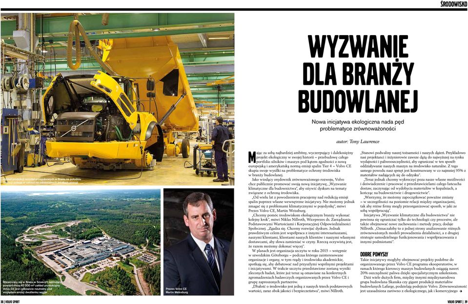 dwutlenku węgla Prezes Volvo CE Martin Weissburg Mając za sobą najbardziej ambitny, wyczerpujący i dalekosiężny projekt ekologiczny w swojej historii przebudowę całego portfolio silników i maszyn pod