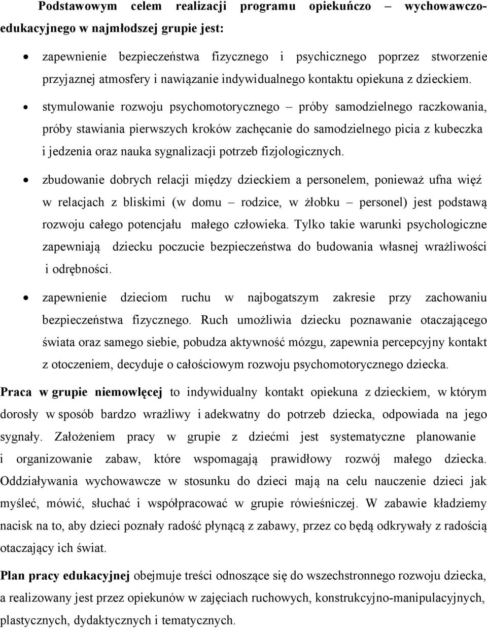 stymulowanie rozwoju psychomotorycznego próby samodzielnego raczkowania, próby stawiania pierwszych kroków zachęcanie do samodzielnego picia z kubeczka i jedzenia oraz nauka sygnalizacji potrzeb