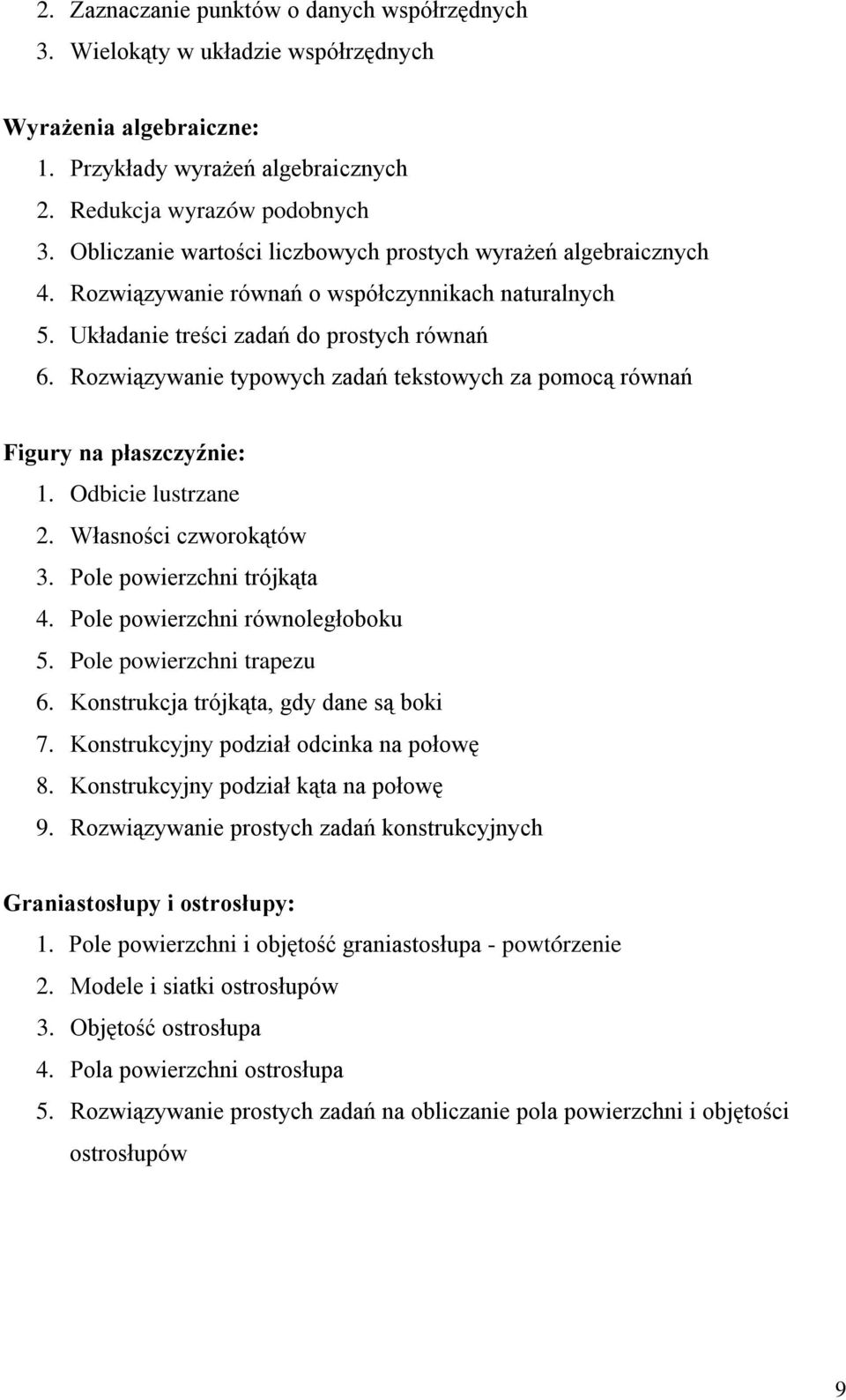 Rozwiązywanie typowych zadań tekstowych za pomocą równań Figury na płaszczyźnie: 1. Odbicie lustrzane 2. Własności czworokątów 3. Pole powierzchni trójkąta 4. Pole powierzchni równoległoboku 5.