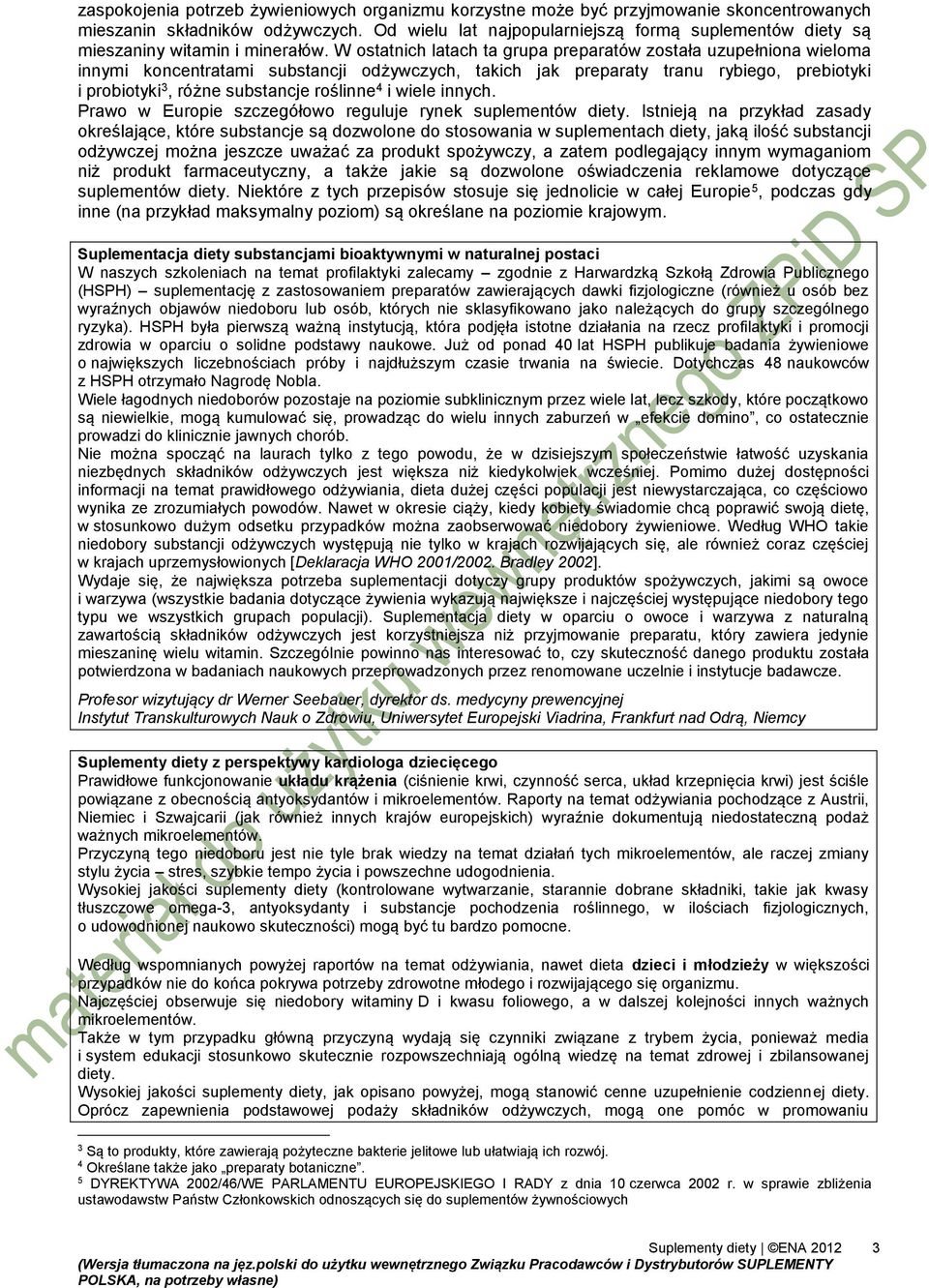 W ostatnich latach ta grupa preparatów została uzupełniona wieloma innymi koncentratami substancji odżywczych, takich jak preparaty tranu rybiego, prebiotyki i probiotyki 3, różne substancje roślinne