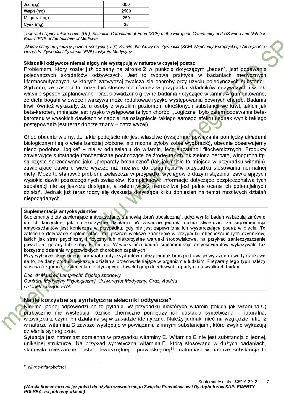 Składniki odżywcze niemal nigdy nie występują w naturze w czystej postaci Problemem, który został już opisany na stronie 2 w punkcie dotyczącym badań, jest podawanie pojedynczych składników