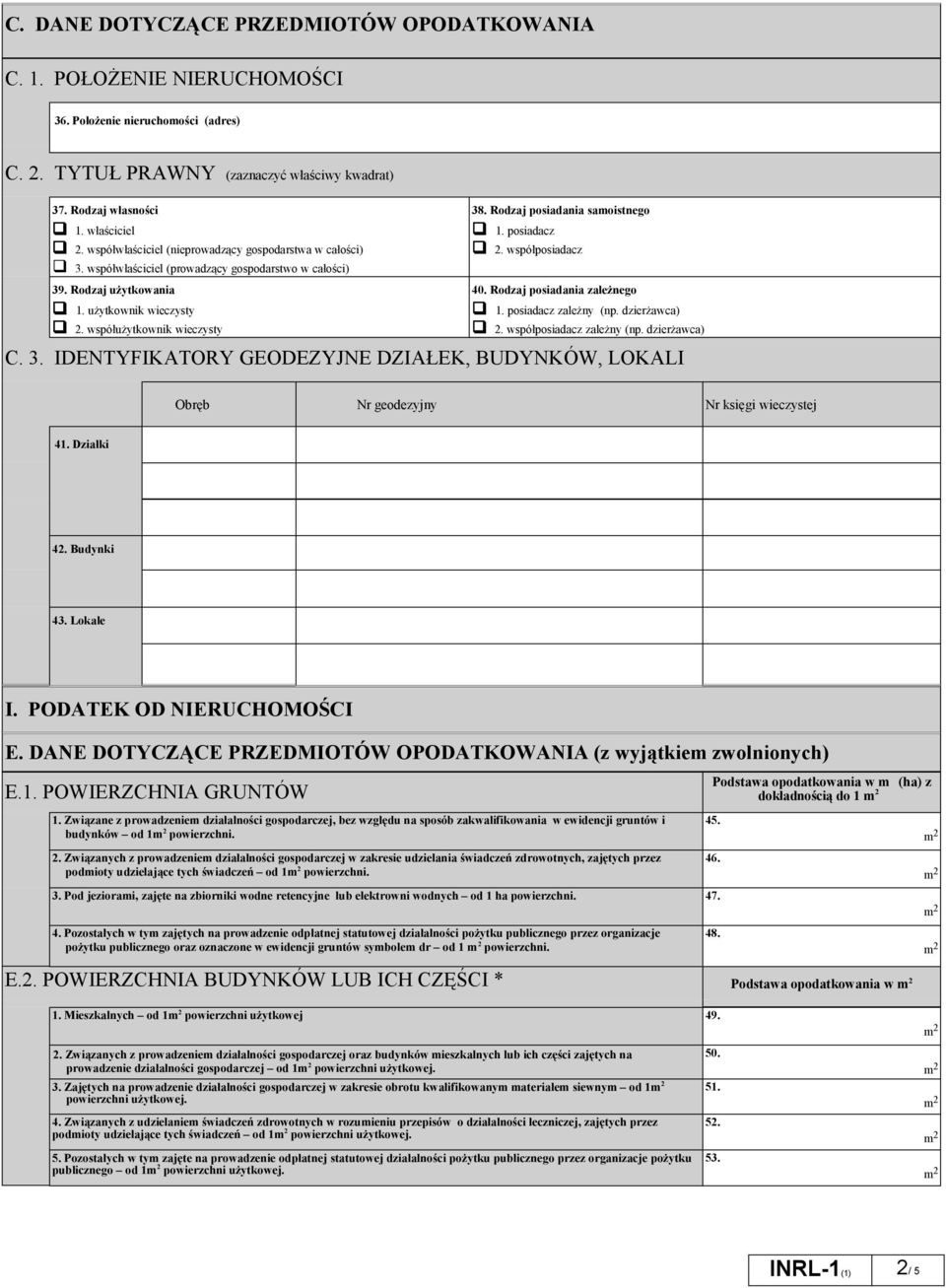 Rodzaj posiadania samoistnego 1. posiadacz 2. współposiadacz 40. Rodzaj posiadania zależnego 1. posiadacz zależny (np. dzierżawca) 2. współposiadacz zależny (np. dzierżawca) C. 3.