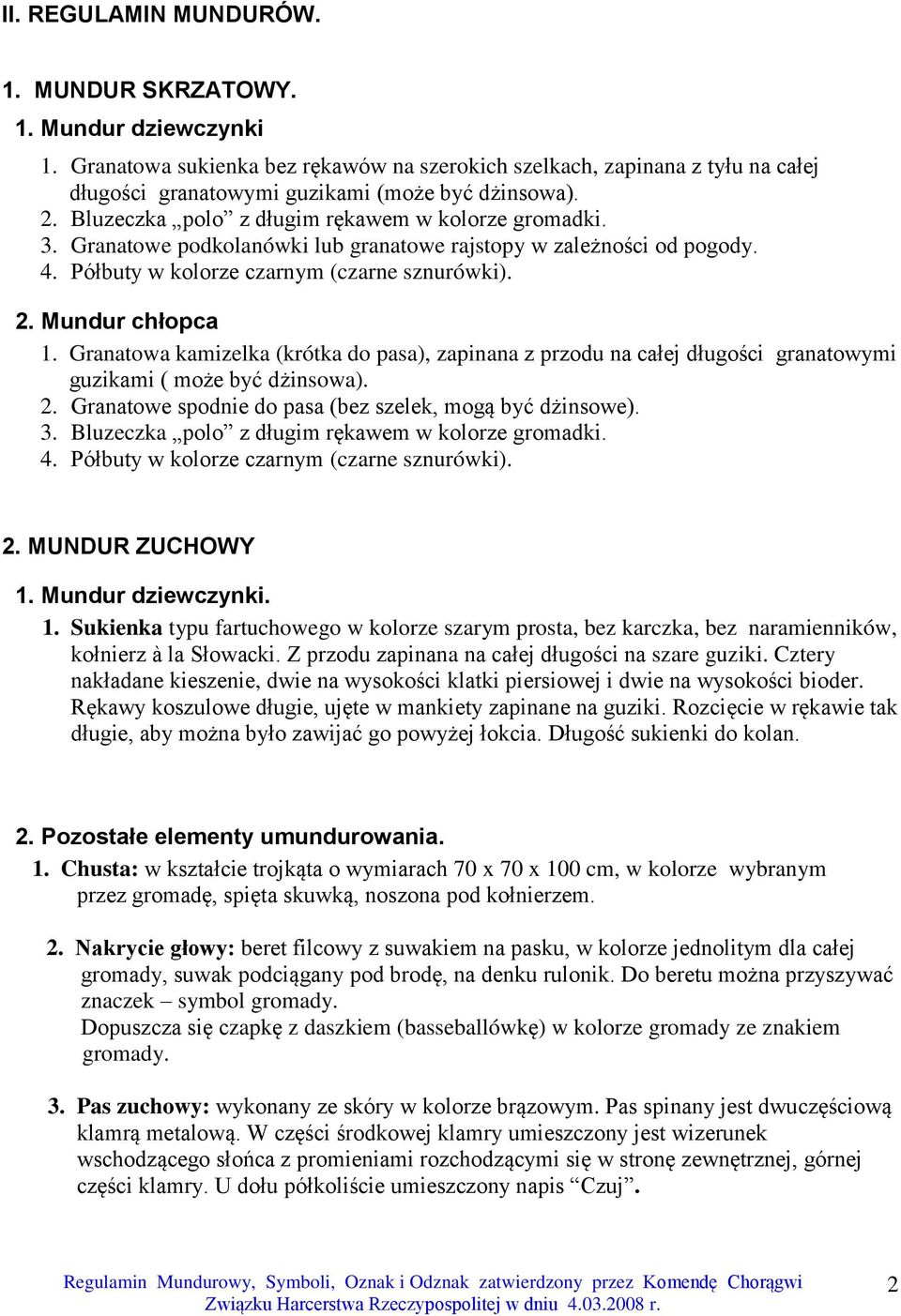 Granatowa kamizelka (krótka do pasa), zapinana z przodu na całej długości granatowymi guzikami ( może być dżinsowa). 2. Granatowe spodnie do pasa (bez szelek, mogą być dżinsowe). 3.