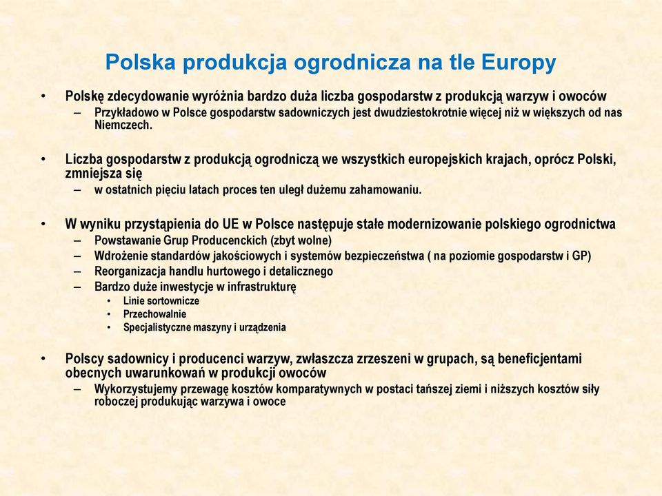 Liczba gospodarstw z produkcją ogrodniczą we wszystkich europejskich krajach, oprócz Polski, zmniejsza się w ostatnich pięciu latach proces ten uległ dużemu zahamowaniu.