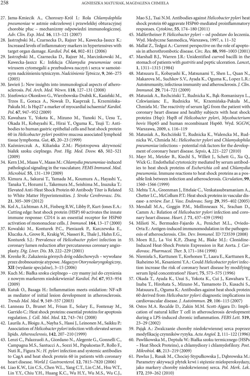 , Czarnecka D., Rajzer M., Kawecka-Jaszcz K.: Increased levels of inflammatory markers in hypertensives with target organ damage. Kardiol. Pol. 64, 802 811 (2006) 29. Jastrzębski M., Czarnecka D., Rajzer M., Marcinkowski M.