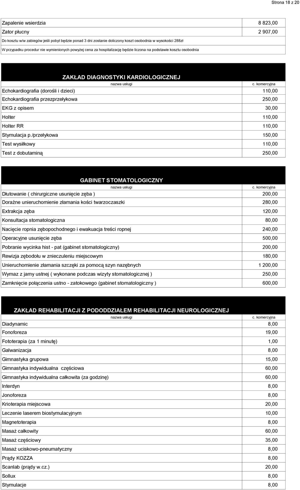 250,00 EKG z opisem 30,00 Holter 110,00 Holter RR 110,00 Stymulacja p.