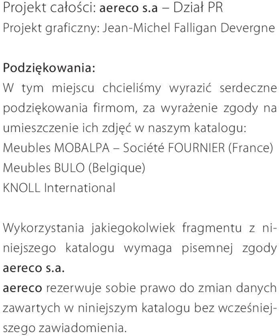 firmom, za wyrażenie zgody na umieszczenie ich zdjęć w naszym katalogu: Meubles MOBALPA Société FOURNIER (France) Meubles BULO