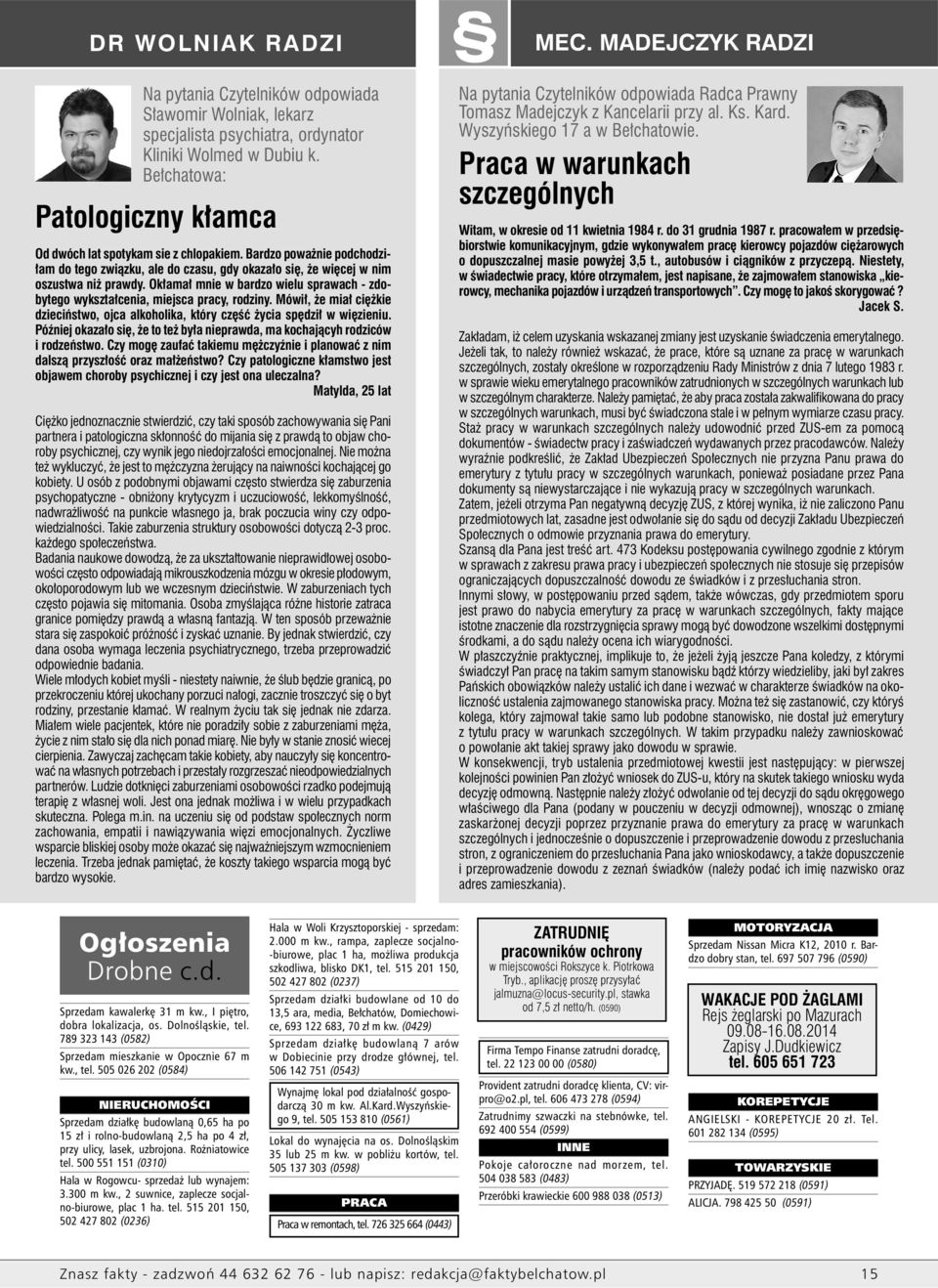 Okłamał mnie w bardzo wielu sprawach - zdobytego wykształcenia, miejsca pracy, rodziny. Mówił, że miał ciężkie dzieciństwo, ojca alkoholika, który część życia spędził w więzieniu.