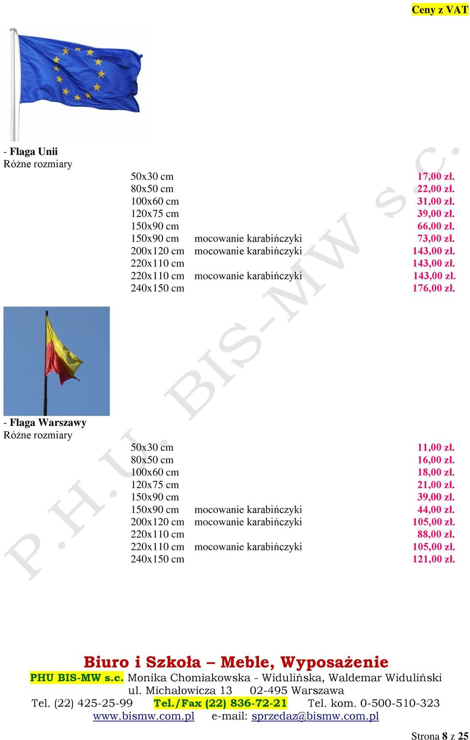 240x150 cm 176,00 zł. - Flaga Warszawy Różne rozmiary 50x30 cm 11,00 zł. 80x50 cm 16,00 zł. 100x60 cm 18,00 zł. 120x75 cm 21,00 zł. 150x90 cm 39,00 zł.