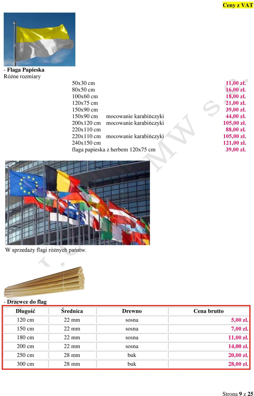 240x150 cm 121,00 zł. flaga papieska z herbem 120x75 cm 39,00 zł. W sprzedaży flagi różnych państw.