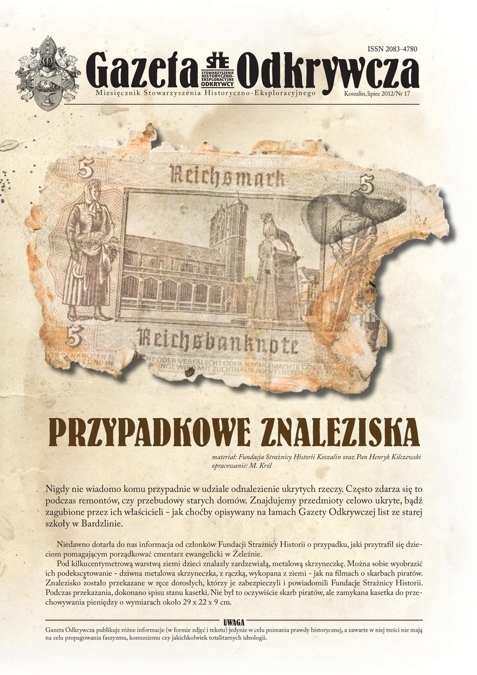 Znajdujemy przedmioty celowo ukryte, bądź zagubione przez ich właścicieli - jak choćby opisywany na łamach Gazety Odkrywczej list ze starej szkoły w Bardzlinie.