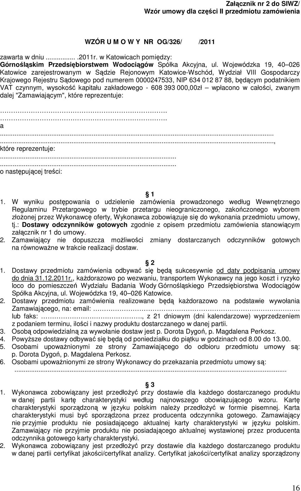 Wojewódzka 19, 40 026 Katowice zarejestrowanym w Sądzie Rejonowym Katowice-Wschód, Wydział VIII Gospodarczy Krajowego Rejestru Sądowego pod numerem 0000247533, NIP 634 012 87 88, będącym podatnikiem