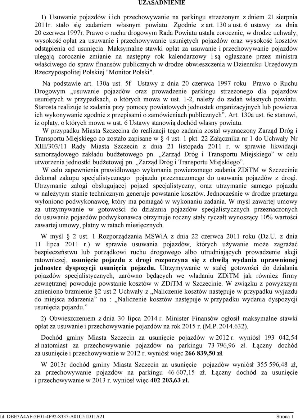 Prawo o ruchu drogowym Rada Powiatu ustala corocznie, w drodze uchwały, wysokość opłat za usuwanie i przechowywanie usuniętych pojazdów oraz wysokość kosztów odstąpienia od usunięcia.