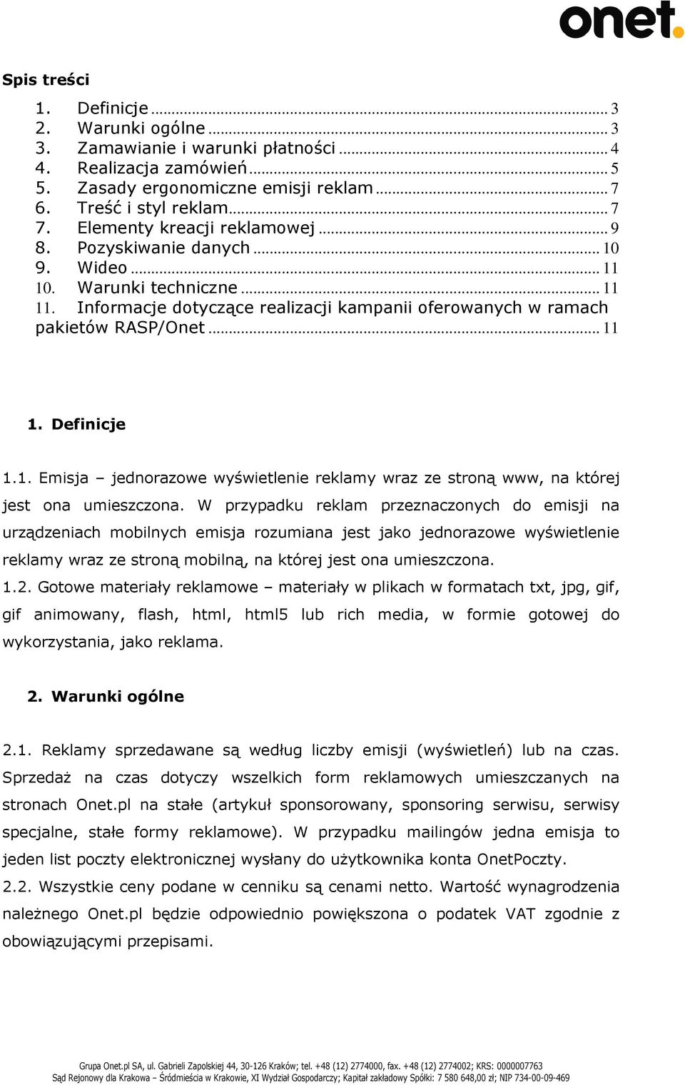 1. Emisja jednorazowe wyświetlenie reklamy wraz ze stroną www, na której jest ona umieszczona.