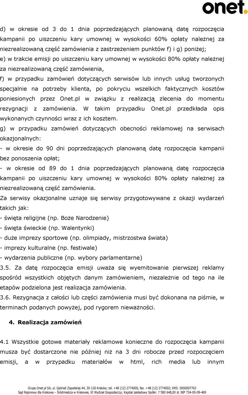 tworzonych specjalnie na potrzeby klienta, po pokryciu wszelkich faktycznych kosztów poniesionych przez Onet.pl w związku z realizacją zlecenia do momentu rezygnacji z zamówienia.