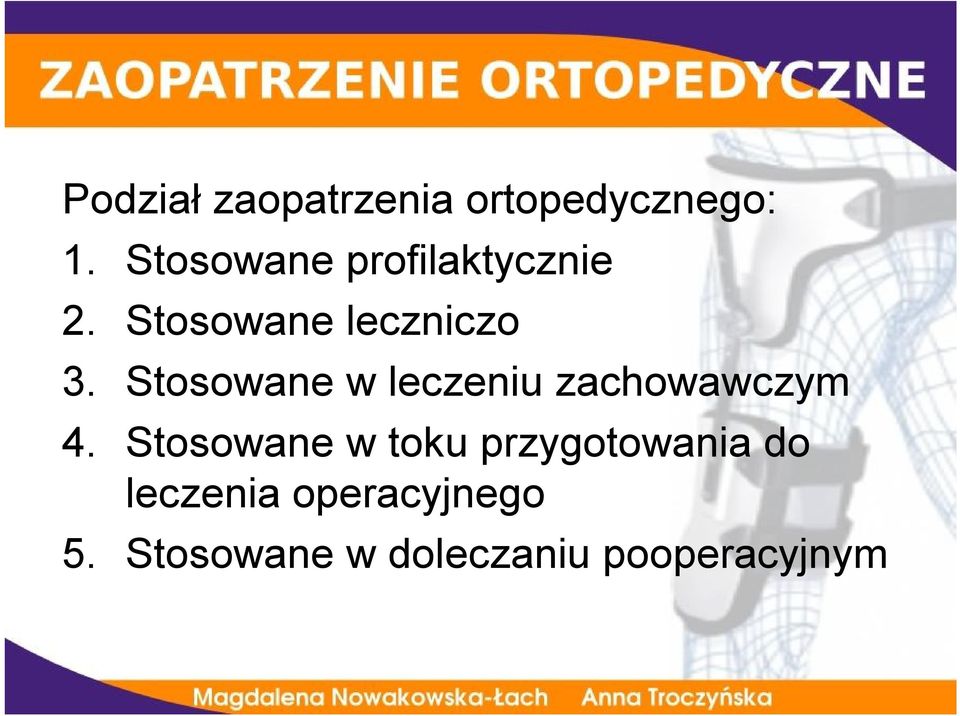 Stosowane w leczeniu zachowawczym 4.