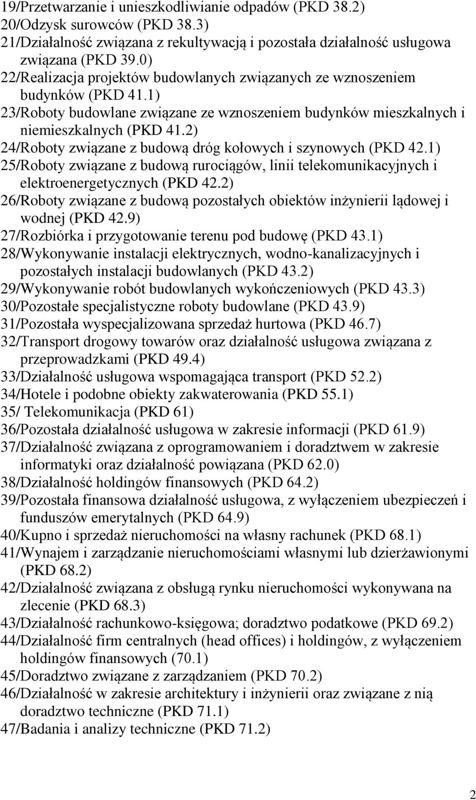 2) 24/ Roboty związane z budową dróg kołowych i szynowych (PKD 42.1) 25/ Roboty związane z budową rurociągów, linii telekomunikacyjnych i elektroenergetycznych (PKD 42.