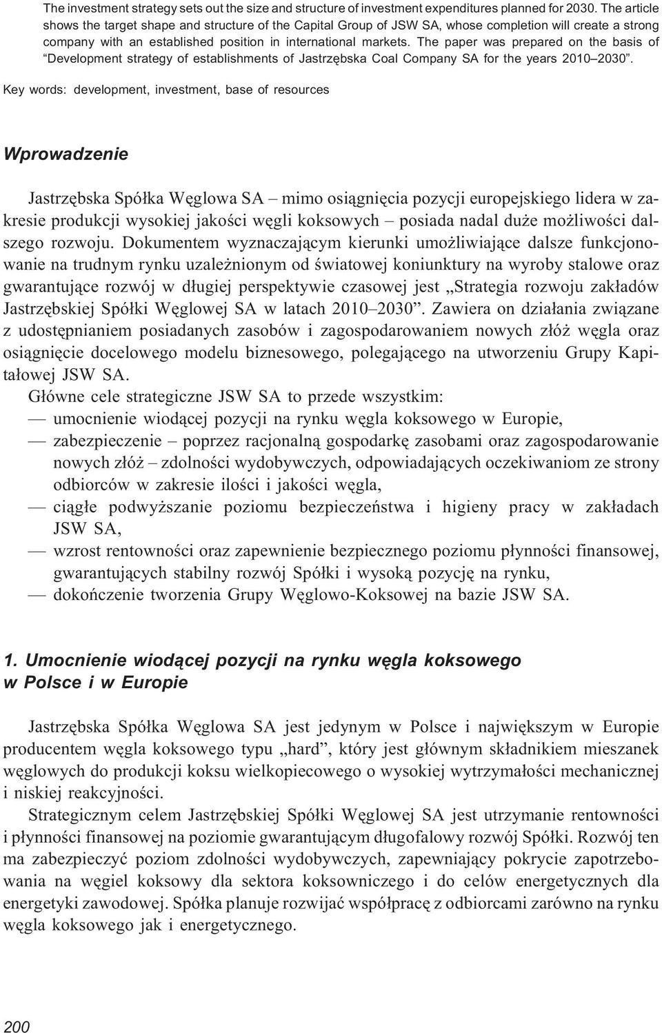 The paper was prepared on the basis of Development strategy of establishments of Jastrzêbska Coal Company SA for the years 2010 2030.