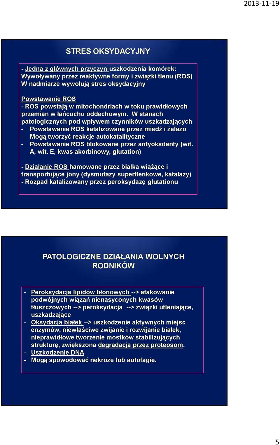 W stanach patologicznych pod wpływem czynników uszkadzających - Powstawanie ROS katalizowane przez miedź i żelazo - Mogą tworzyć reakcje autokatalityczne - Powstawanie ROS blokowane przez