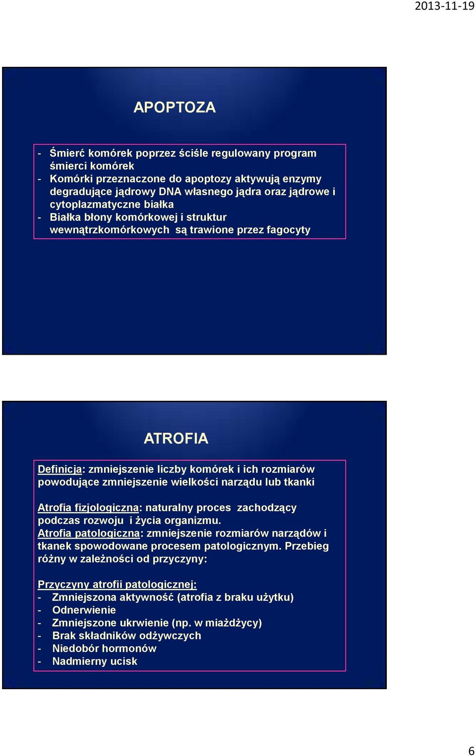 tkanki Atrofia fizjologiczna: naturalny proces zachodzący podczas rozwoju i życia organizmu. Atrofia patologiczna: zmniejszenie rozmiarów narządów i tkanek spowodowane procesem patologicznym.