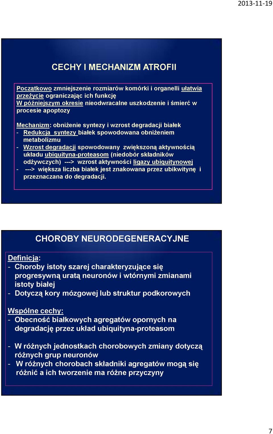 (niedobór składników odżywczych) ---> wzrost aktywności ligazy ubiquitynowej - ---> większa liczba białek jest znakowana przez ubikwitynę i przeznaczana do degradacji.