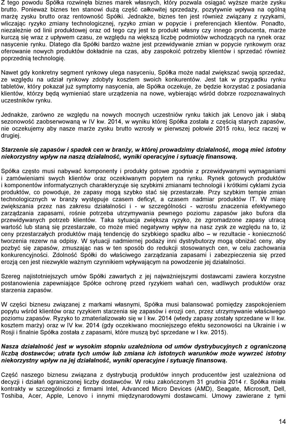 Jednakże, biznes ten jest również związany z ryzykami, wliczając ryzyko zmiany technologicznej, ryzyko zmian w popycie i preferencjach klientów.