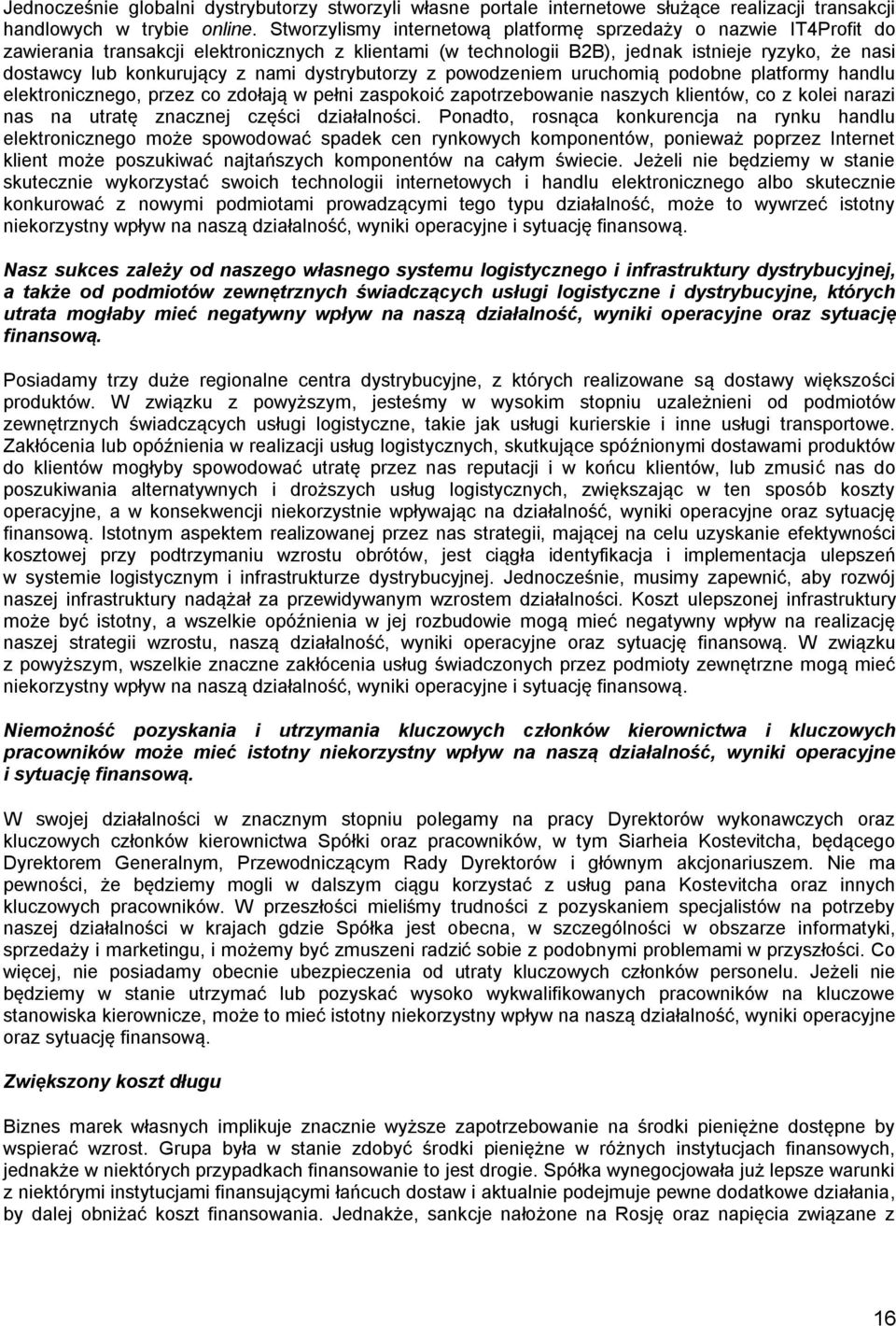 nami dystrybutorzy z powodzeniem uruchomią podobne platformy handlu elektronicznego, przez co zdołają w pełni zaspokoić zapotrzebowanie naszych klientów, co z kolei narazi nas na utratę znacznej