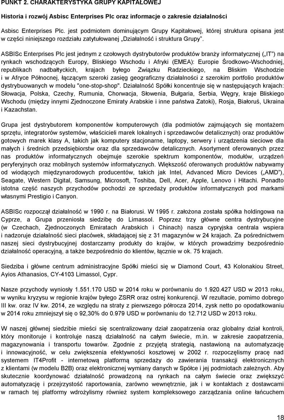 ASBISc Enterprises Plc jest jednym z czołowych dystrybutorów produktów branży informatycznej ( IT ) na rynkach wschodzących Europy, Bliskiego Wschodu i Afryki (EMEA): Europie Środkowo-Wschodniej,