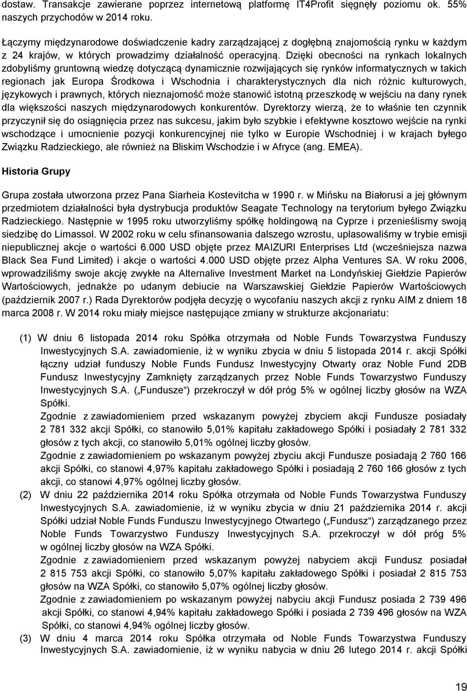 Dzięki obecności na rynkach lokalnych zdobyliśmy gruntowną wiedzę dotyczącą dynamicznie rozwijających się rynków informatycznych w takich regionach jak Europa Środkowa i Wschodnia i