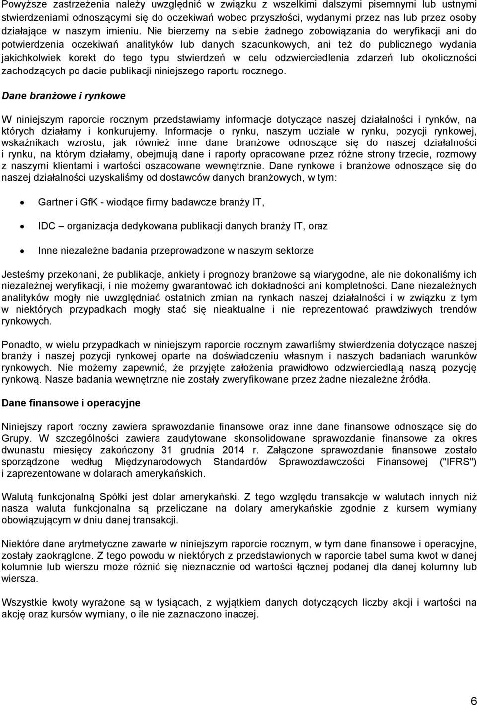 Nie bierzemy na siebie żadnego zobowiązania do weryfikacji ani do potwierdzenia oczekiwań analityków lub danych szacunkowych, ani też do publicznego wydania jakichkolwiek korekt do tego typu